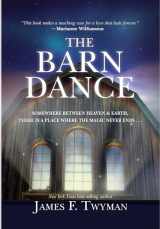 9781401928377-1401928374-The Barn Dance: Somewhere between Heaven and Earth, there is a place where the magic never ends . . .