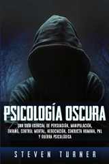 9781950922321-1950922324-Psicología oscura: Una guía esencial de persuasión, manipulación, engaño, control mental, negociación, conducta humana, PNL y guerra psicológica (Spanish Edition)