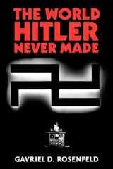 9781107402751-1107402751-The World Hitler Never Made: Alternate History and the Memory of Nazism (New Studies in European History)