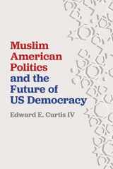 9781479811441-1479811440-Muslim American Politics and the Future of US Democracy