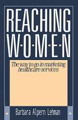 9780595187249-0595187242-Reaching Women: The way to go in marketing healthcare services