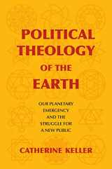 9780231189903-0231189907-Political Theology of the Earth: Our Planetary Emergency and the Struggle for a New Public (Insurrections: Critical Studies in Religion, Politics, and Culture)