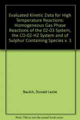 9780408707879-0408707879-Evaluated Kinetic Data for High Temperature Reactions, Vol. 3: Homogeneous Gas Phase Reactions of the 02-03 System, the CO-02-HZ System and of Sulphur Containing Species