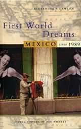 9781842776612-1842776614-First World Dreams: Mexico since 1989 (Global History of the Present)