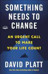9780735291430-0735291438-Something Needs to Change: An Urgent Call to Make Your Life Count