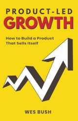 9781798434529-1798434520-Product-Led Growth: How to Build a Product That Sells Itself (Product-Led Growth Series)