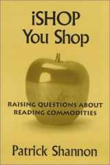 9780325002439-0325002436-iShop You Shop: Raising Questions About Reading Commodities