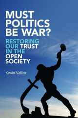 9780190632830-0190632836-Must Politics Be War?: Restoring Our Trust in the Open Society