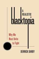 9780197622124-0197622127-A Realistic Blacktopia: Why We Must Unite To Fight (PHILOSOPHY OF RACE SERIES)