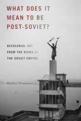 9780822371342-0822371340-What Does It Mean to Be Post-Soviet?: Decolonial Art from the Ruins of the Soviet Empire (On Decoloniality)