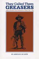 9780292780545-0292780540-They Called Them Greasers: Anglo Attitudes toward Mexicans in Texas, 1821–1900