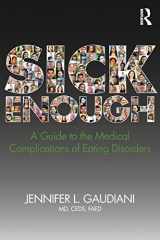 9780815382454-0815382456-Sick Enough: A Guide to the Medical Complications of Eating Disorders