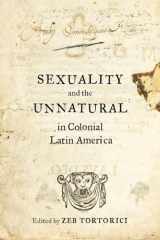 9780520288157-0520288157-Sexuality and the Unnatural in Colonial Latin America