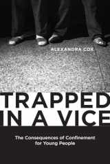 9780813570464-0813570468-Trapped in a Vice: The Consequences of Confinement for Young People (Critical Issues in Crime and Society)