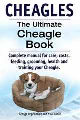 9781910410745-1910410748-Cheagles. The Ultimate Cheagle Book. Complete manual for care, costs, feeding, grooming, health and training your Cheagle dog.