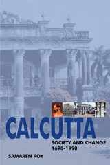 9780595342303-0595342302-Calcutta: Society and Change 1690-1990