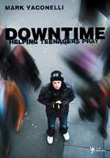9780310283621-0310283620-Downtime: Helping Teenagers Pray