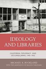 9781538171202-1538171201-Ideology and Libraries: California, Diplomacy, and Occupied Japan, 1945–1952
