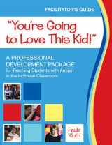 9781598572049-1598572040-"You're Going to Love This Kid!": A Professional Development Package for Teaching Students with Autism in the Inclusive Classroom