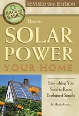 9781620230060-1620230062-How to Solar Power Your Home Everything You Need to Know Explained Simply (Back to Basics)