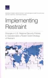 9781977406309-1977406300-Implementing Restraint: Changes in U.S. Regional Security Policies to Operationalize a Realist Grand Strategy of Restraint