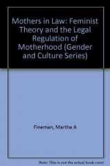 9780231096805-0231096801-Mothers in Law: Feminist Theory and the Legal Regulation of Motherhood (Culture & Gender)