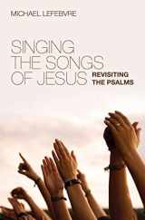 9781845506001-1845506006-Singing the Songs of Jesus: Revisiting the Psalms