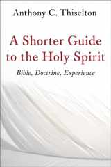 9780802873491-0802873499-A Shorter Guide to the Holy Spirit: Bible, Doctrine, Experience