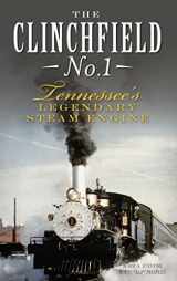 9781540210821-1540210820-The Clinchfield No. 1: Tennessee's Legendary Steam Engine