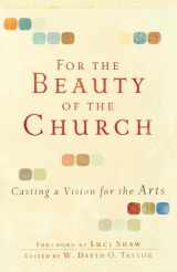 9780801071911-0801071917-For the Beauty of the Church: Casting a Vision for the Arts