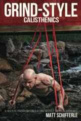 9781080754236-1080754237-Grind Style Calisthenics: A Holistic Program For Building Muscle and Strength With Calisthenics (The Grind Style Calisthenics Series)