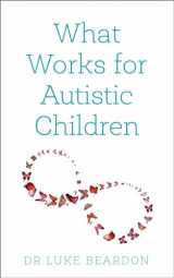 9781399801683-1399801686-What Works for Autistic Children