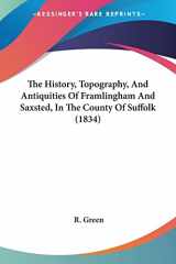 9781104394028-1104394022-The History, Topography, And Antiquities Of Framlingham And Saxsted, In The County Of Suffolk (1834)