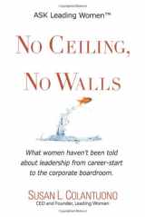 9780967312927-0967312922-No Ceiling, No Walls: What women haven't been told about leadership from career-start to the corporate boardroom