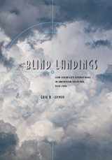 9780801884498-0801884497-Blind Landings: Low-Visibility Operations in American Aviation, 1918–1958