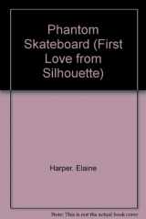 9780373061532-0373061536-Phantom Skateboard (First Love from Silhouette)
