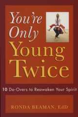 9781889242255-188924225X-You're Only Young Twice: 10 Do-Overs to Reawaken Your Spirit