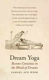 9781934206720-1934206725-Dream Yoga: Become Conscious in the World of Dreams