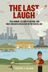 9780299292041-0299292045-The Last Laugh: Folk Humor, Celebrity Culture, and Mass-Mediated Disasters in the Digital Age (Folklore Studies in a Multicultural World)