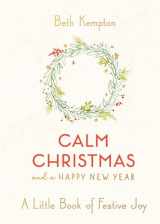 9781982151850-1982151854-Calm Christmas and a Happy New Year: A Little Book of Festive Joy