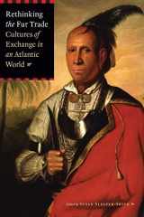 9780803243293-0803243294-Rethinking the Fur Trade: Cultures of Exchange in an Atlantic World