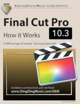 9781544853505-1544853505-Final Cut Pro 10.3 - How it Works: A different type of manual - the visual approach (Graphically Enhanced Manuals)
