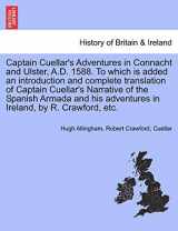 9781241561215-1241561214-Captain Cuellar's Adventures in Connacht and Ulster, A.D. 1588. to Which Is Added an Introduction and Complete Translation of Captain Cuellar's ... Adventures in Ireland, by R. Crawford, Etc.