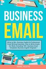 9781099134944-1099134943-Business Email: Write to Win. Business English & Professional Email Writing Essentials: How to Write Emails for Work, Including 100+ Business Email ... Writing, Speaking, Communication & Etiquette)