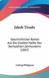 9781104167790-1104167794-Jakob Tirado: Geschichtlicher Roman Aus Der Zweiten Halfte Des Sechszehten Jahrhunderts (1867)