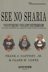 9781530234332-1530234336-See No Sharia: ‘Countering Violent Extremism’ and the Disarming of America’s First Line of Defense (Civilization Jihad Reader Series)