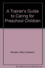 9781879537286-1879537281-A Trainer's Guide to Caring for Preschool Children