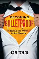 9780980763225-0980763223-Becoming Bulletproof: Survive and Thrive in Any Situation