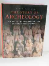 9781435129641-1435129644-The Story of Archeology: An Illustrated History of 50 Great Discoveries (Metro Books Edition)