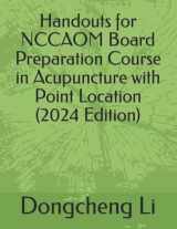 9781518696084-1518696082-Handouts for NCCAOM Board Preparation Course in Acupuncture with Point Location
